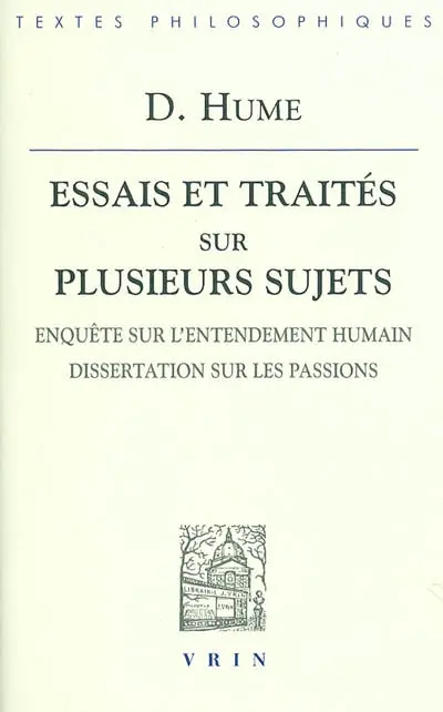 Essais et traités sur plusieurs sujets. Vol. 3. Enquête sur l'entendement humain. Dissertation sur les passions