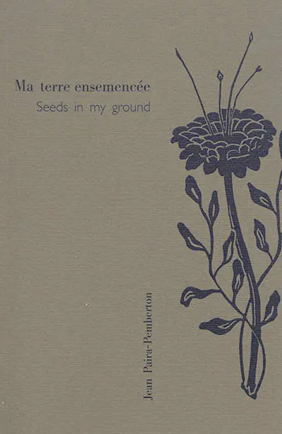 Seeds in my ground : 1955-2017. Ma terre ensemencée : 1955-2017