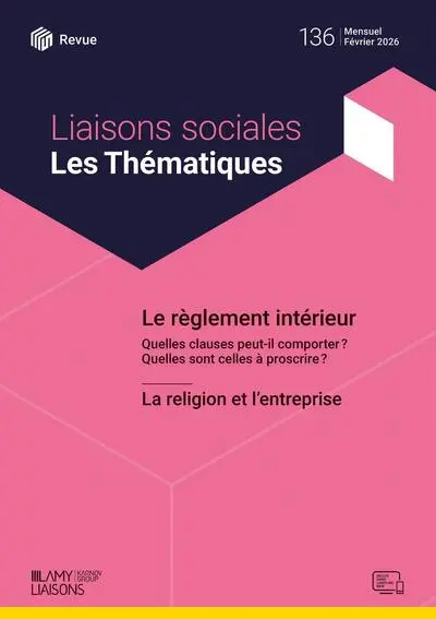 Liaisons sociales. Les thématiques, n° 136. Le règlement intérieur : quelles clauses peut-il comporter ? Quelles sont celles à proscrire ?. La religion et l'entreprise