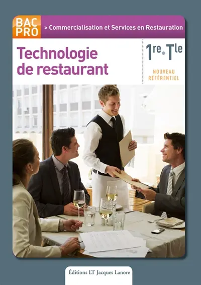 Technologie de restaurant : 1re et Terminale bac pro, commercialisation et services en restauration : nouveau référentiel