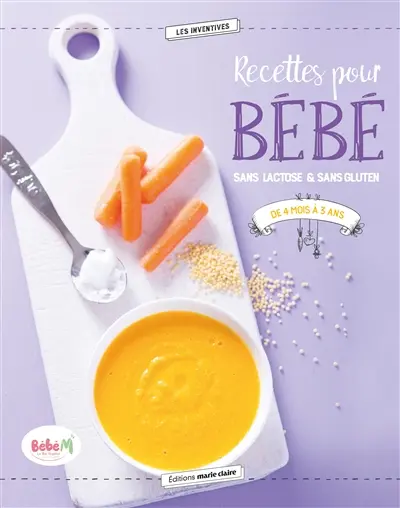 Recettes pour bébé : sans lactose & sans gluten : de 4 mois à 3 ans