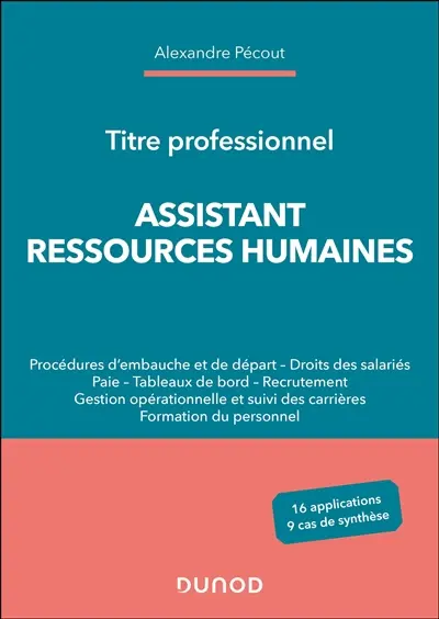Assistant ressources humaines : procédures d'embauche et de départ, droits des salariés, paie, tableaux de bord, recrutement, gestion opérationnelle et suivi des carrières, formation du personnel : 16 applications, 9 cas de synthèse, titre professionnel