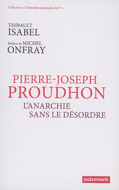 Pierre-Joseph Proudhon : l'anarchie sans le désordre