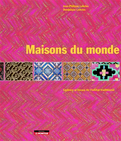 Maisons du monde : couleurs et décors de l'habitat traditionnel