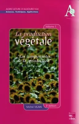 La production végétale. Vol. 1. Les composantes de la production