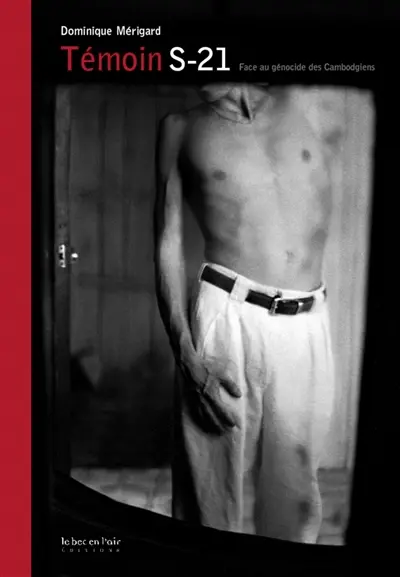 Témoin S-21 : face au génocide des Cambodgiens. confronted with the genocide of the cambodians