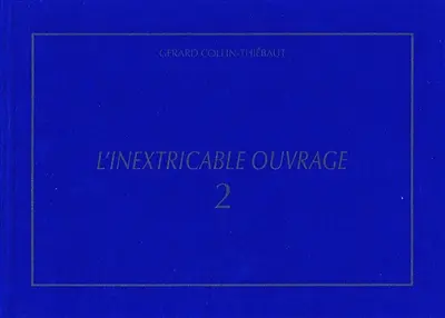 L'inextricable ouvrage : catalogue raisonné. Vol. 2. 1971-1980