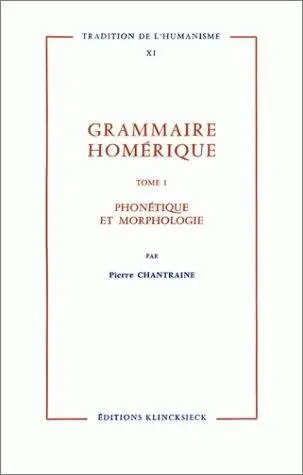Grammaire homérique. Vol. 1. Phonétique et morphologie