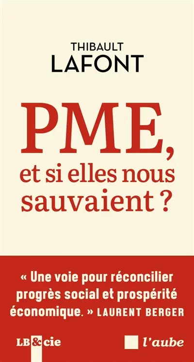 PME, et si elles nous sauvaient ? : une voie pour réconcilier progrès social et prospérité économique