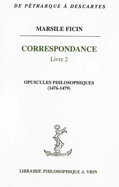 Correspondance. Vol. 2. Opuscules philosophiques (1476-1479)