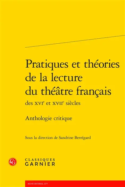 Pratiques et théories de la lecture du théâtre français des XVIe et XVIIe siècles : anthologie critique
