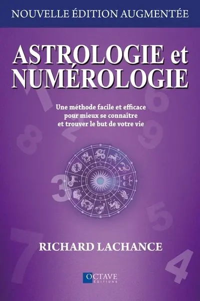 Astrologie et numérologie : Une méthode facile et efficace pour mieux se connaître et trouver le but de votre vie