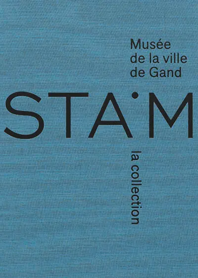 STAM Musée de la ville de Gand : la collection, 1833-2016