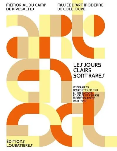 Les jours clairs sont rares : itinéraires d'artistes en exil entre Europe en crise et refuge méditerranéen, 1920-1945