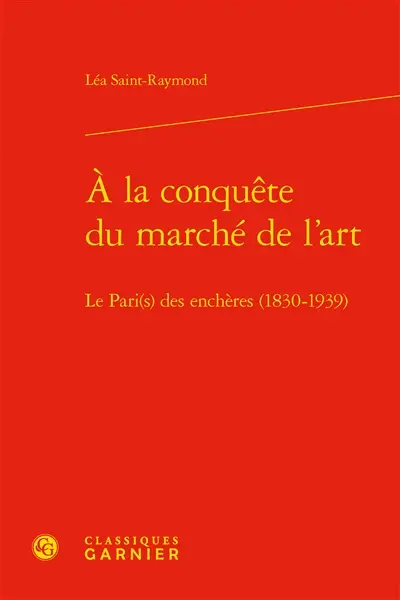 A la conquête du marché de l'art : le Pari(s) des enchères (1830-1939)