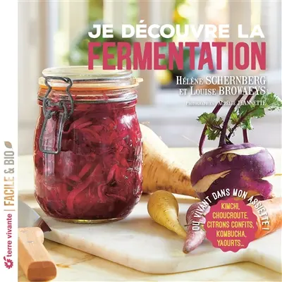 Je découvre la fermentation : du vivant dans mon assiette ! : kimchi, choucroute, citrons confits, kombucha, yaourts...
