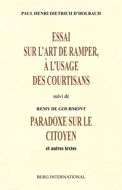 Essai sur l'art de ramper, à l'usage des courtisans. Paradoxe sur le citoyen : et autres textes