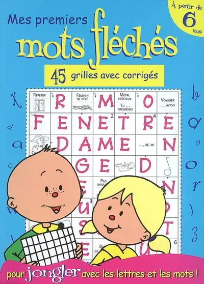 Mes premiers mots fléchés pour jongler avec les lettres et les les mots ! : 45 grilles avec corrigés