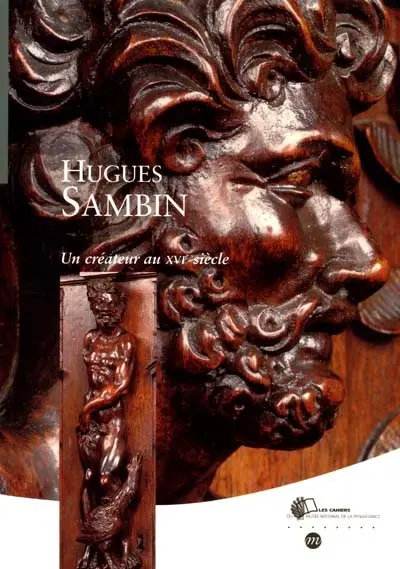 Hugues Sambin : un créateur au XVIe siècle (vers 1520-1601)
