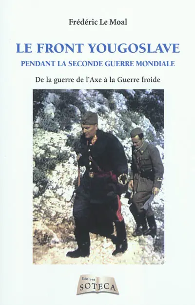 Le front yougoslave pendant la Seconde Guerre mondiale : de la guerre de l'Axe à la guerre froide, 1939-1945