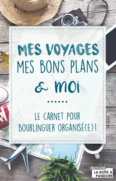 Mes voyages, mes bons plans & moi : le carnet pour bourlinguer organisé(e) !