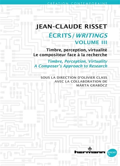 Ecrits. Vol. 3. Timbre, perception, virtualité : le compositeur face à la recherche. Timbre, perception, virtuality : a composer's approach to research. Writings. Vol. 3. Timbre, perception, virtualité : le compositeur face à la recherche. Timbre, perception, virtuality : a composer's approach to research