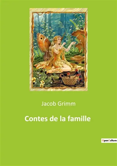 Contes de la famille : Histoires intemporelles des frères Grimm : une exploration des contes classiques