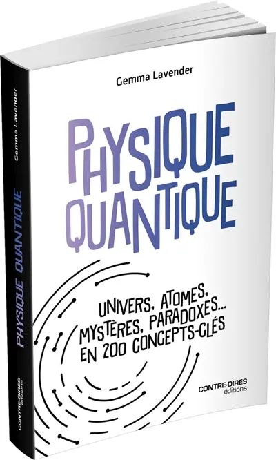 Physique quantique : Univers, atomes, mystères, paradoxes... en 200 concepts-clés