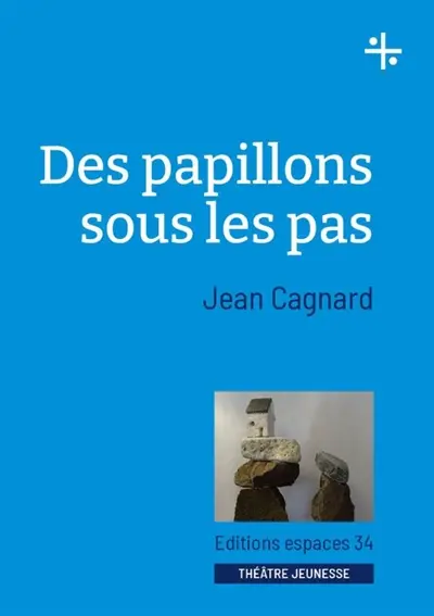 Des papillons sous les pas : théâtre