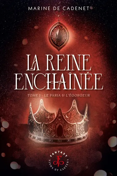 La reine enchaînée. Vol. 1. Le paria & l'Egorgeur