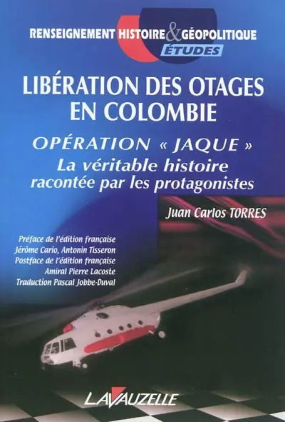 Libération des otages en Colombie : opération Jaque : la véritable histoire racontée par les protagonistes