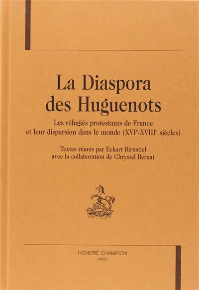 La diaspora des huguenots : les réfugiés protestants de France et leur dispersion dans le monde (XVIe-XVIIIe siècles)