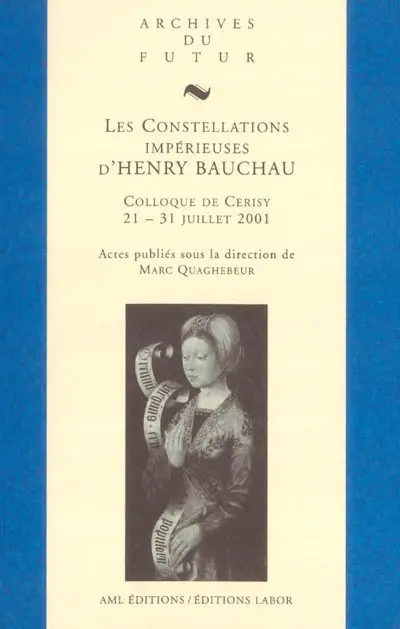 Les constellations impérieuses d'Henry Bauchau : actes de colloque de Cerisy-la-Salle, 21-31 juillet 2001