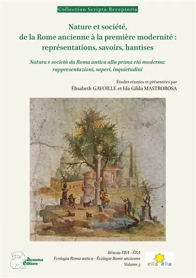 ERA. Vol. 3. Nature et société, de la Rome ancienne à la première modernité : représentations, savoirs, hantises. Natura e società da Roma antica alla prima età moderna : rappresentazioni, saperi, inquietudini