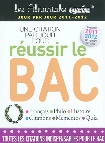 Une citation par jour pour réussir le bac : français, philo, histoire, citations, mémentos, quiz : année scolaire 2011-2012, du 3 septembre au 1er juillet