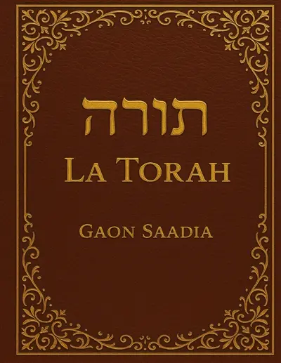 La Torah relue, revue et corrigée, par le rabbin Saadia Gaon (892-942) : Les cinq premiers livres de la Bible hébraïque en édition complète et intégrale