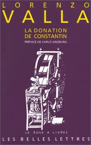 La Donation de Constantin : Sur la donation de Constantin, à lui faussement attribuée et mensongère