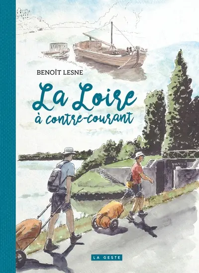 La Loire à contre-courant : 900 km à pied de Nantes à Roanne en 4 étapes et 160 croquis