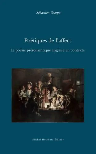 Poétiques de l'affect : la poésie préromantique anglaise en contexte