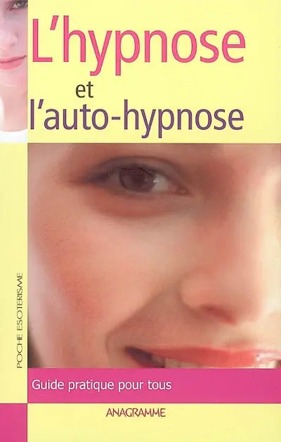 Le guide de l'hypnose et de l'auto-hypnose