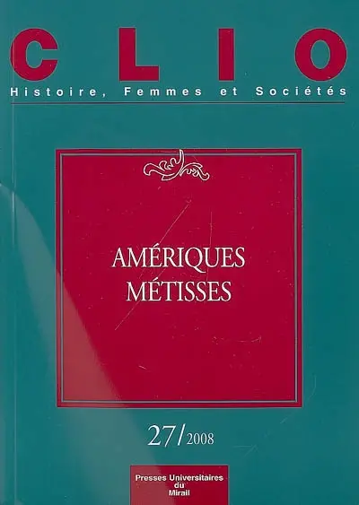 Clio : femmes, genre, histoire, n° 27. Amériques métisses