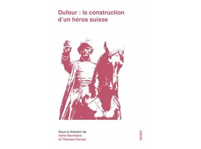 Dufour : la construction d'un héros suisse
