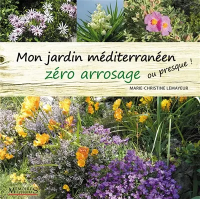 Mon jardin méditerranéen zéro arrosage : ou presque !