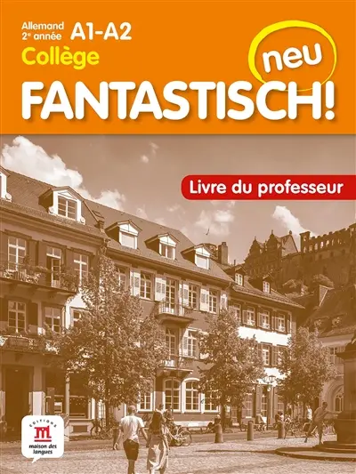 Fantastisch! Neu : allemand 2e année collège, A1-A2 : livre du professeur