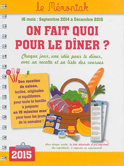 On fait quoi pour le dîner ? : 16 mois, septembre 2014 à décembre 2015 : chaque jour une idée pour le dîner, avec sa recette et sa liste des courses