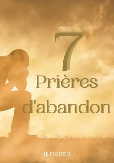 Les 7 prières d'abandon