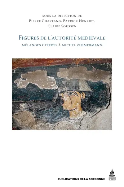 Figures de l'autorité médiévale : mélanges offerts à Michel Zimmermann