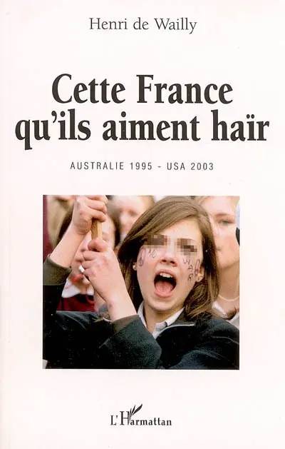 Cette France qu'ils aiment haïr : Australie 1995 - USA 2003