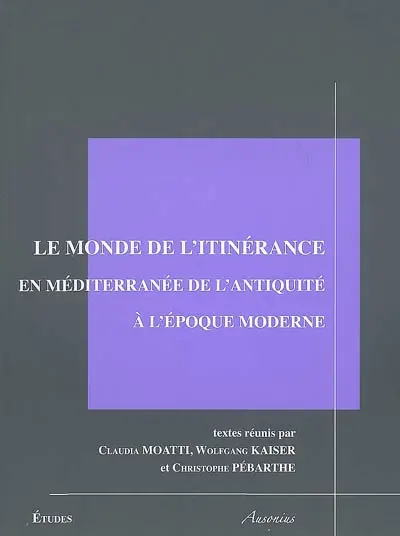 Le monde de l'itinérance en Méditerranée de l'Antiquité à l'époque moderne : procédures de contrôle et d'identification : tables rondes Madrid 2004-Istanbul 2005