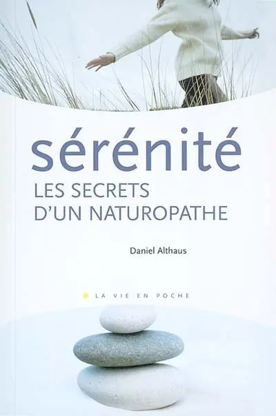 Sérénité : les secrets d'un naturopathe : mieux être et mieux vivre